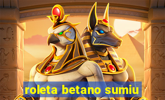 roleta betano sumiu